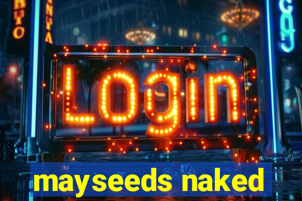 mayseeds naked